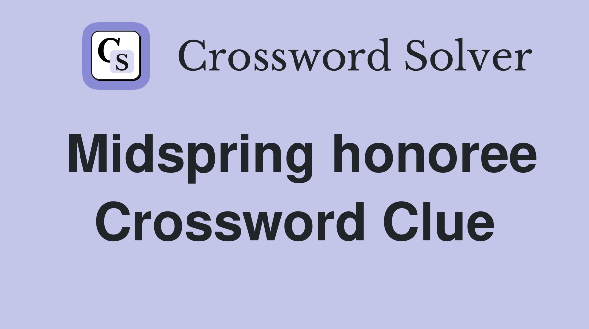 Midspring honoree Crossword Clue