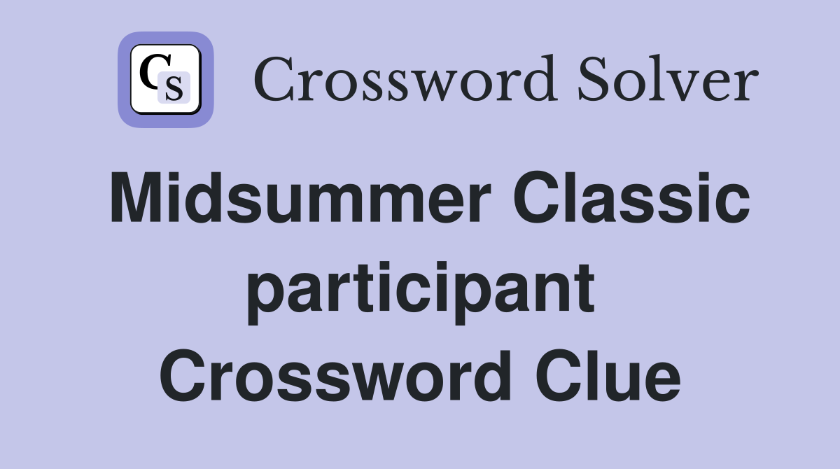 Midsummer Classic participant Crossword Clue