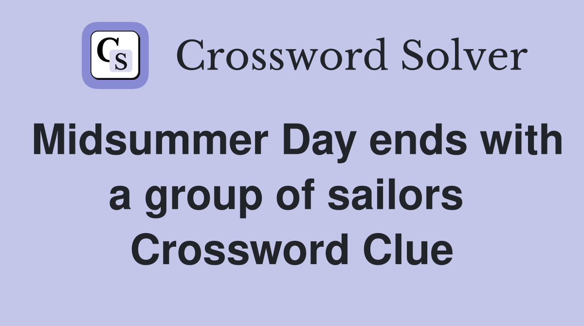 Midsummer Day ends with a group of sailors  Crossword Clue