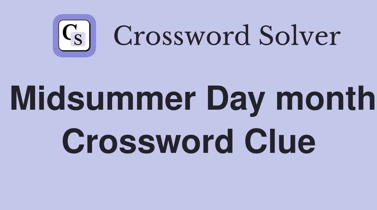 Midsummer Day month Crossword Clue