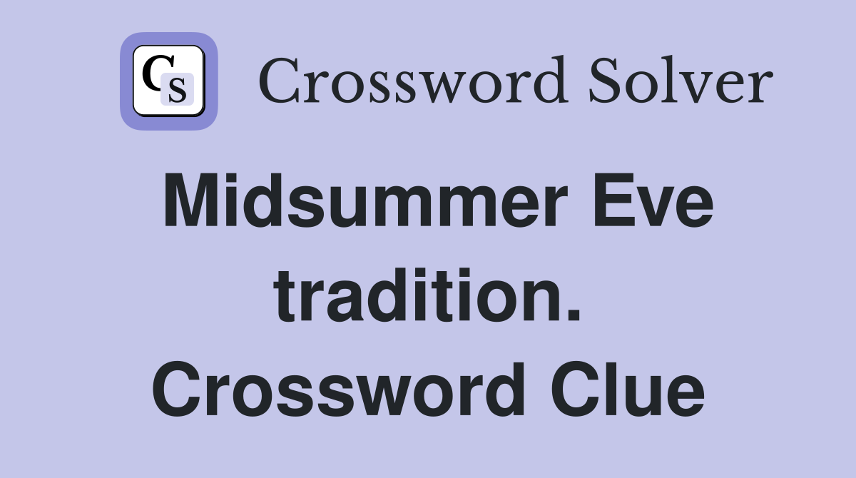 Midsummer Eve tradition. Crossword Clue