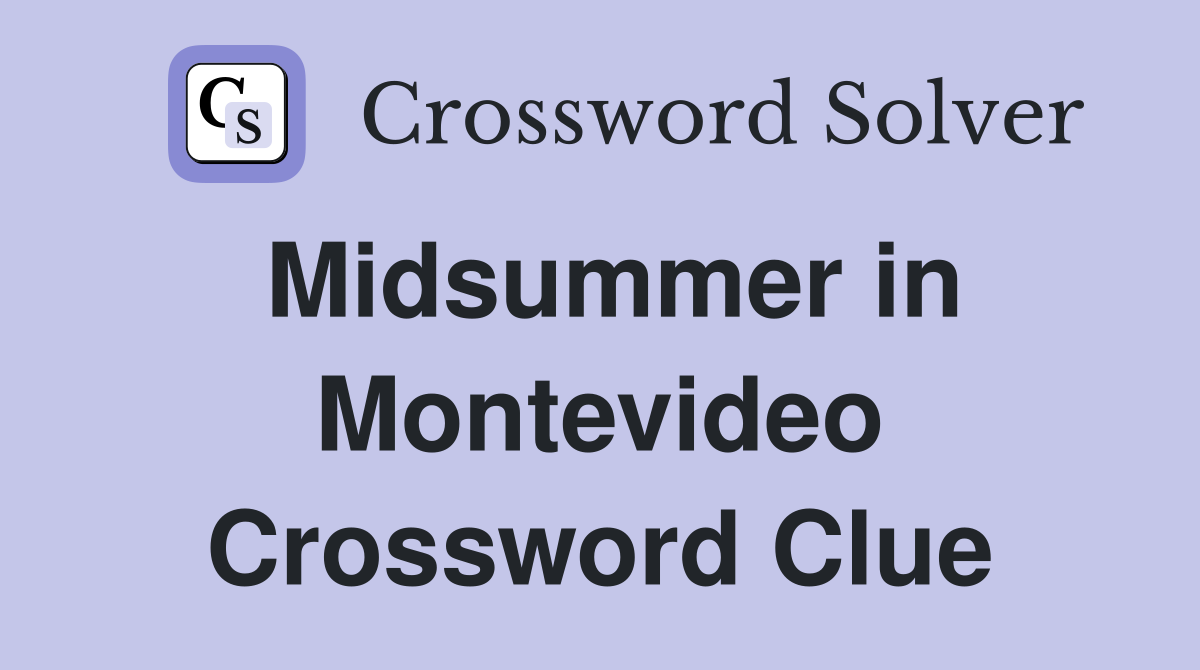 Midsummer in Montevideo Crossword Clue