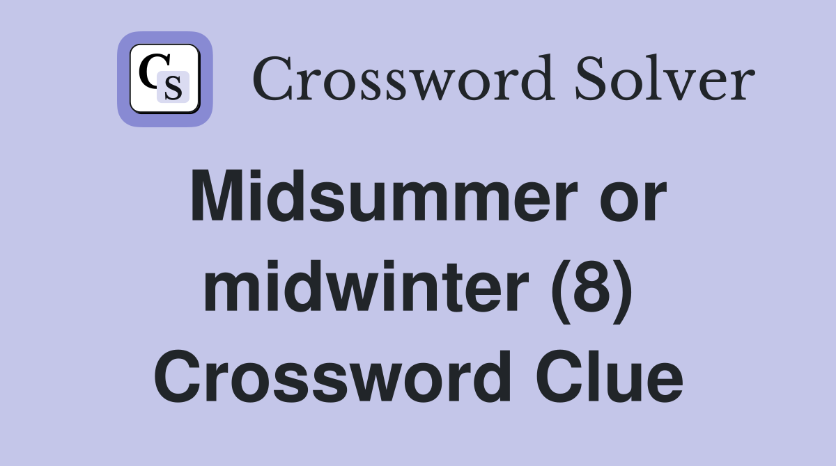 Midsummer or midwinter (8) Crossword Clue