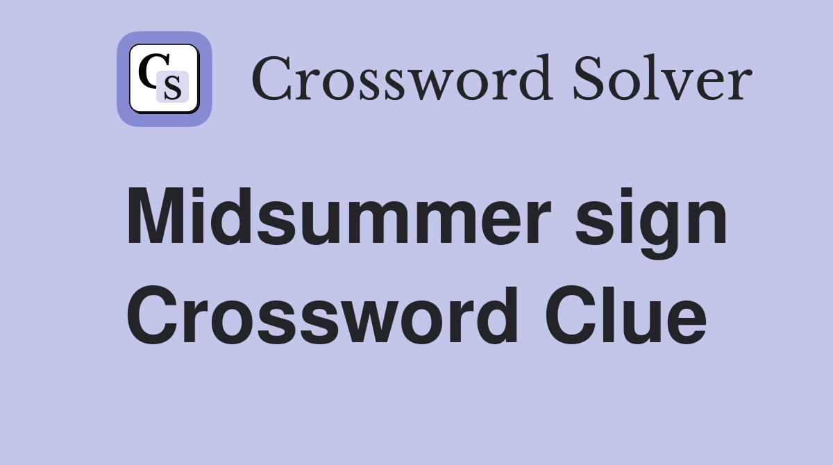Midsummer sign Crossword Clue