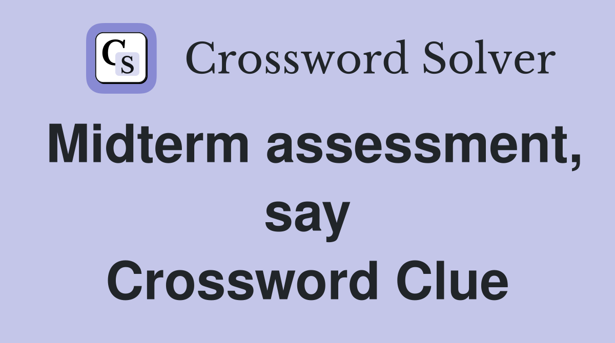 Midterm assessment, say Crossword Clue
