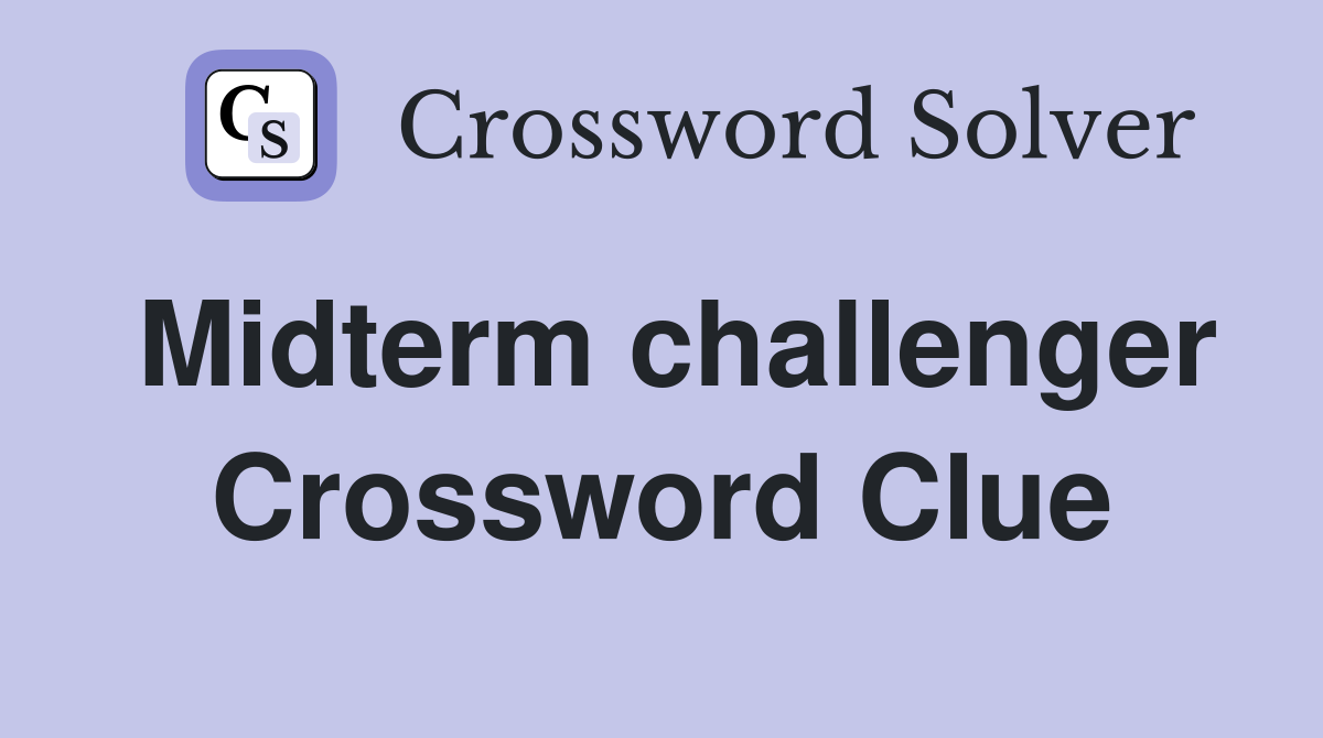 Midterm challenger Crossword Clue