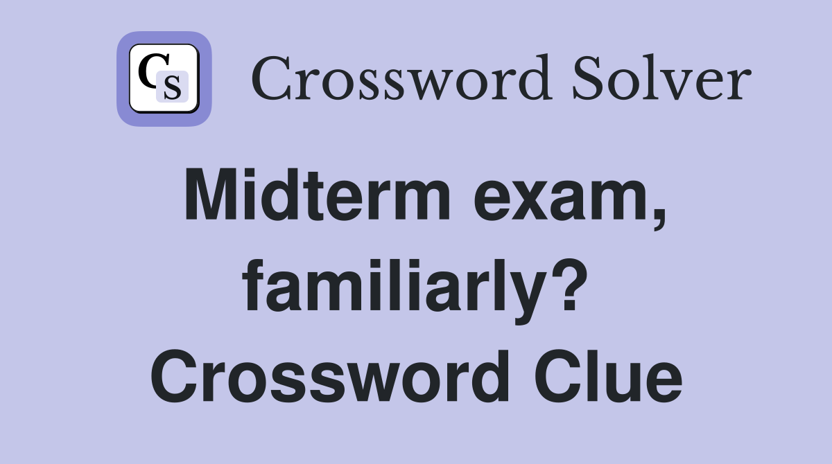 Midterm exam, familiarly? Crossword Clue