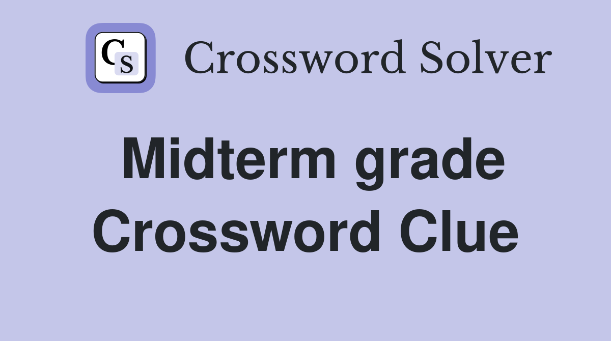 Midterm grade Crossword Clue