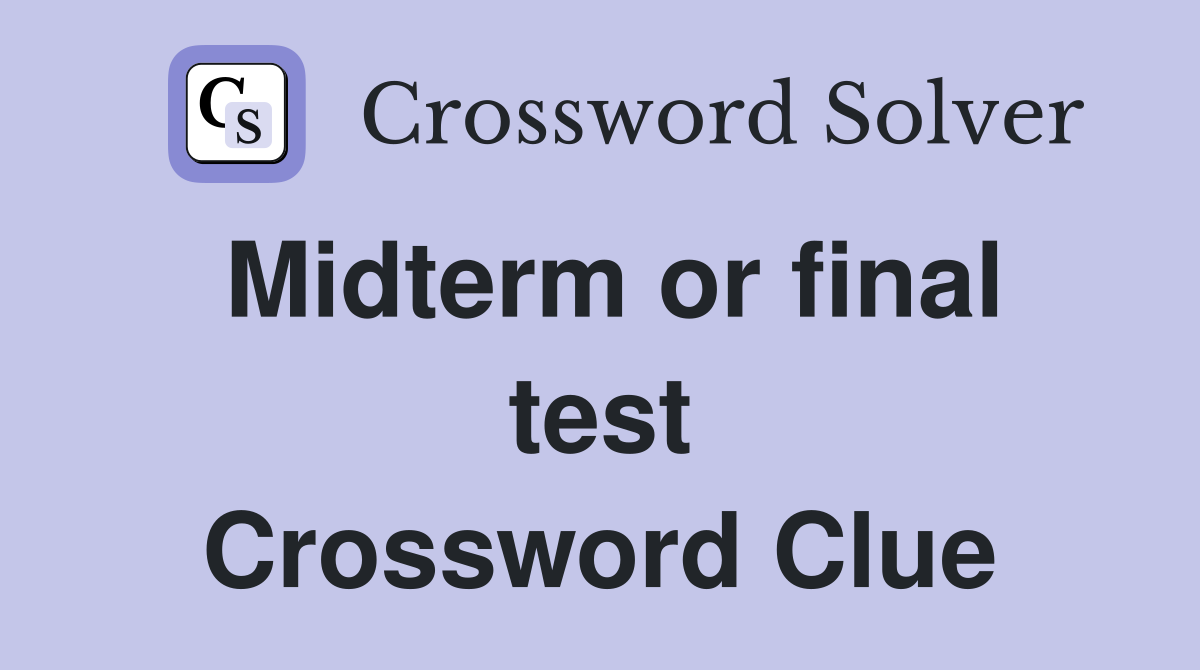 Midterm or final test Crossword Clue
