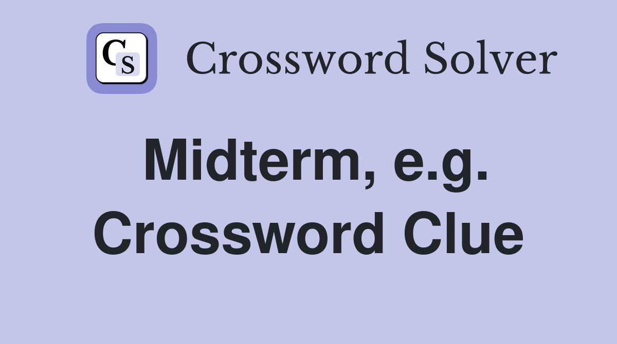 Midterm, e.g. Crossword Clue