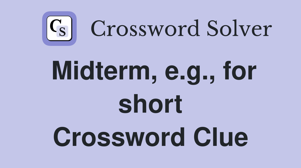 Midterm, e.g., for short Crossword Clue