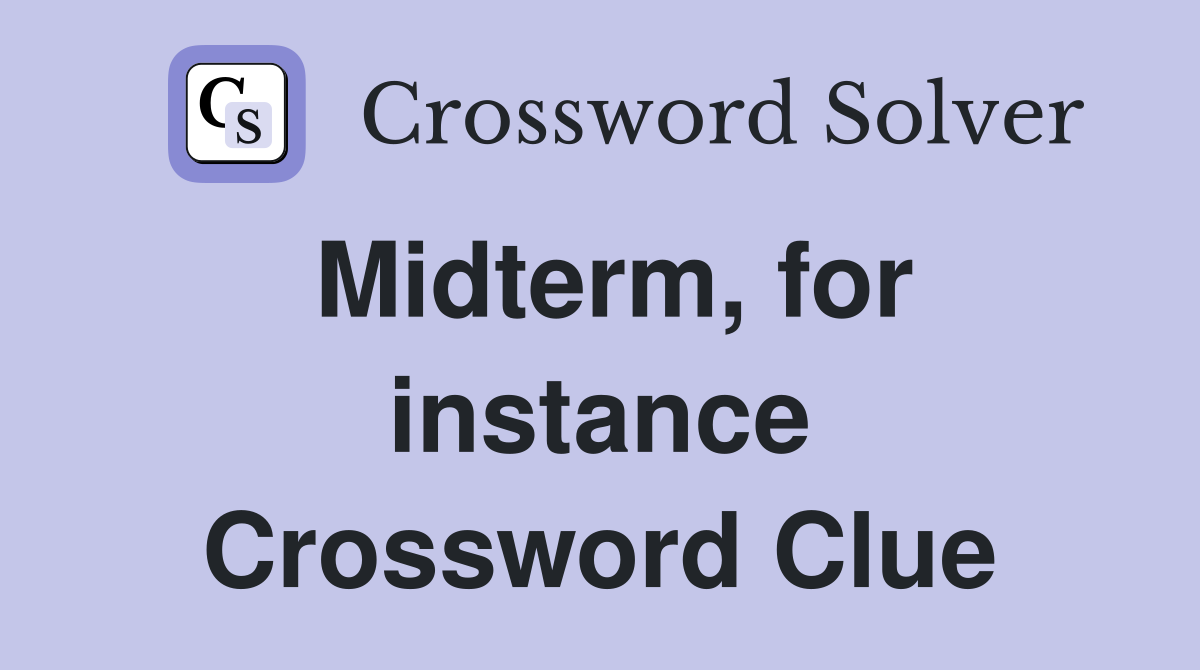 Midterm, for instance Crossword Clue