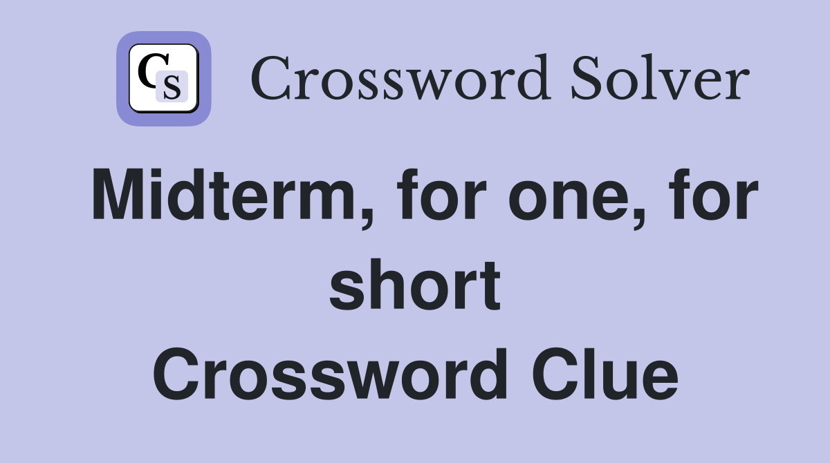 Midterm, for one, for short Crossword Clue