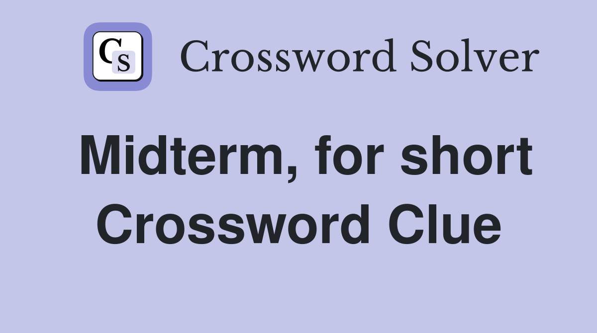 Midterm, for short Crossword Clue