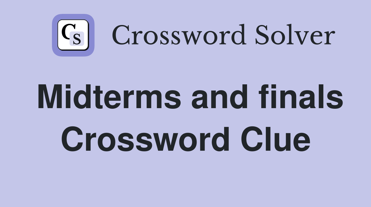 Midterms and finals Crossword Clue
