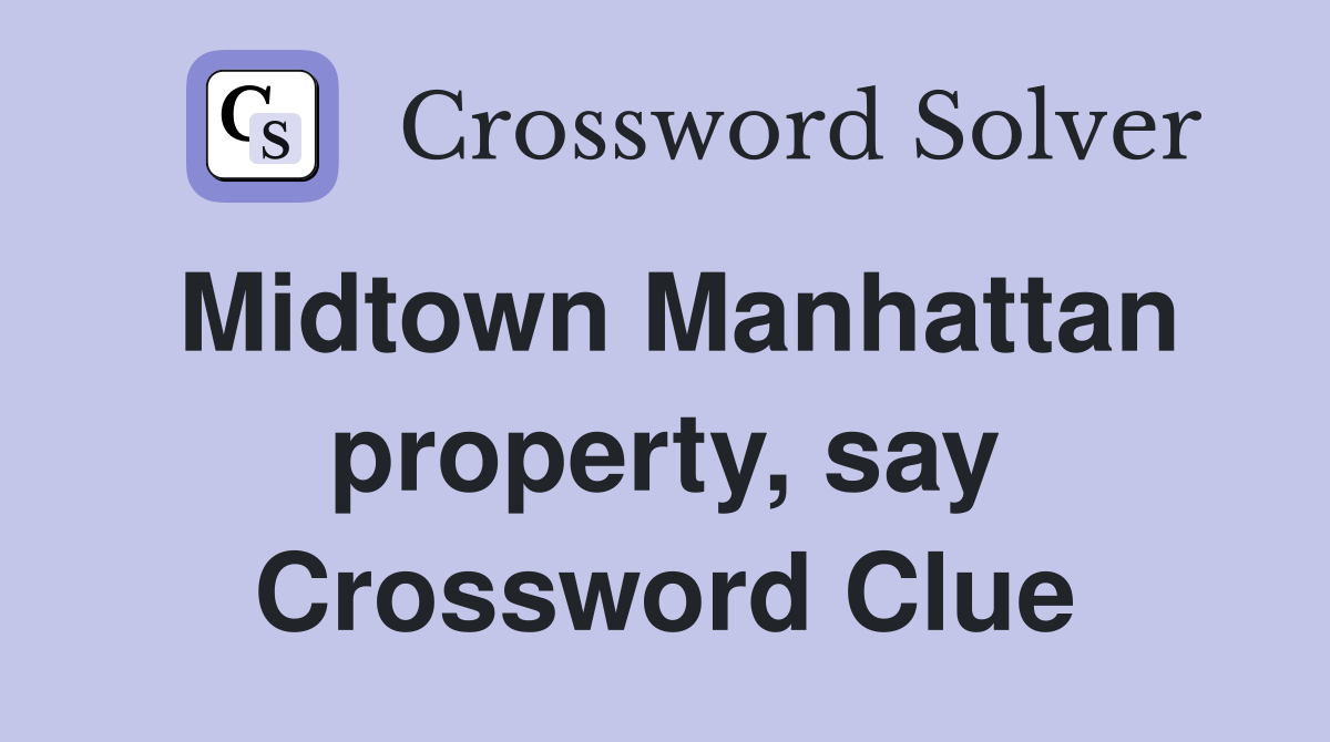 Midtown Manhattan property, say Crossword Clue