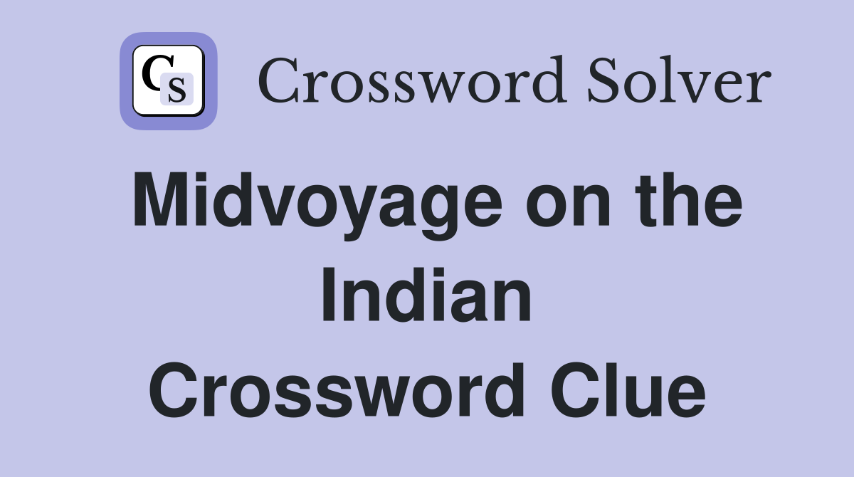 Midvoyage on the Indian Crossword Clue