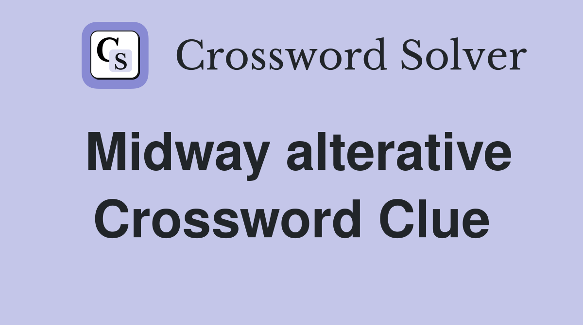 Midway alterative Crossword Clue