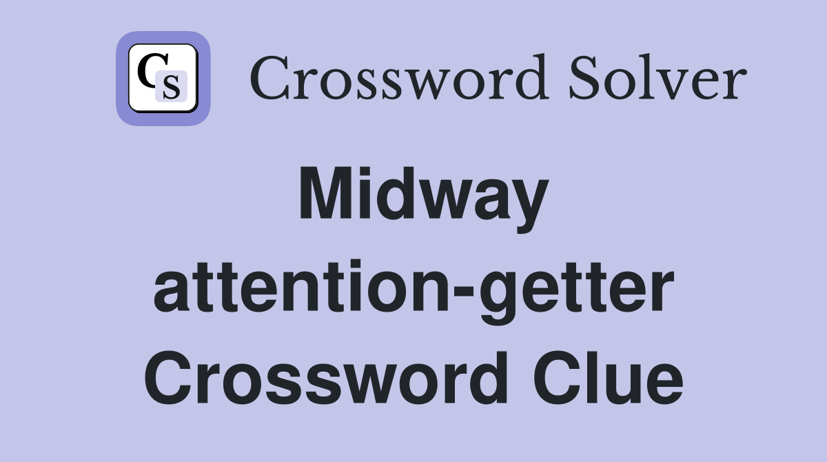 Midway attention-getter Crossword Clue