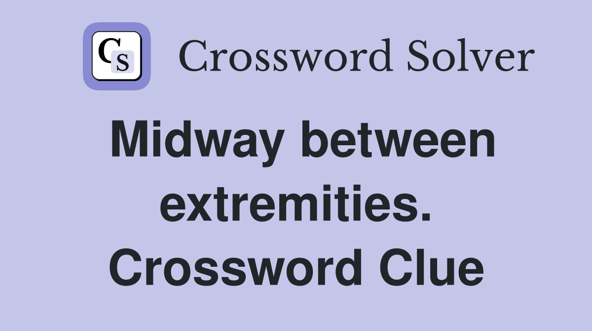 Midway between extremities. Crossword Clue