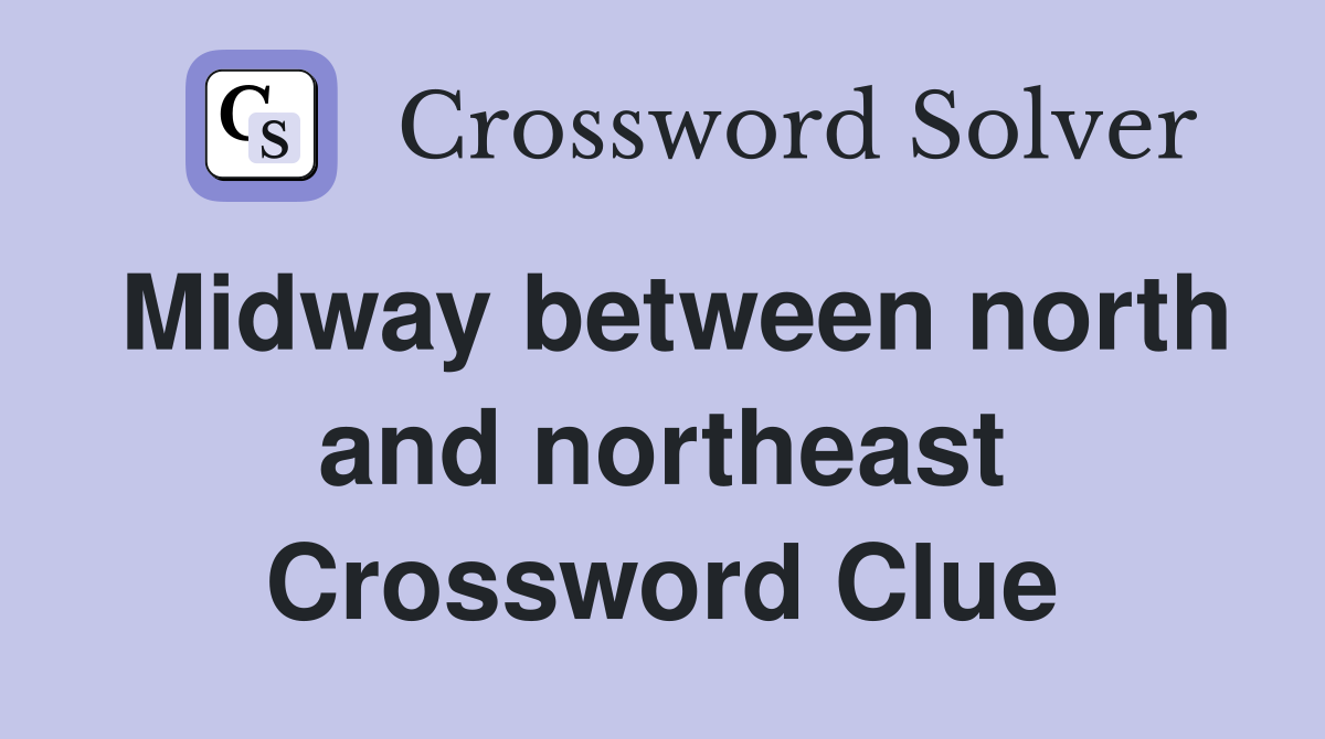 Midway between north and northeast Crossword Clue