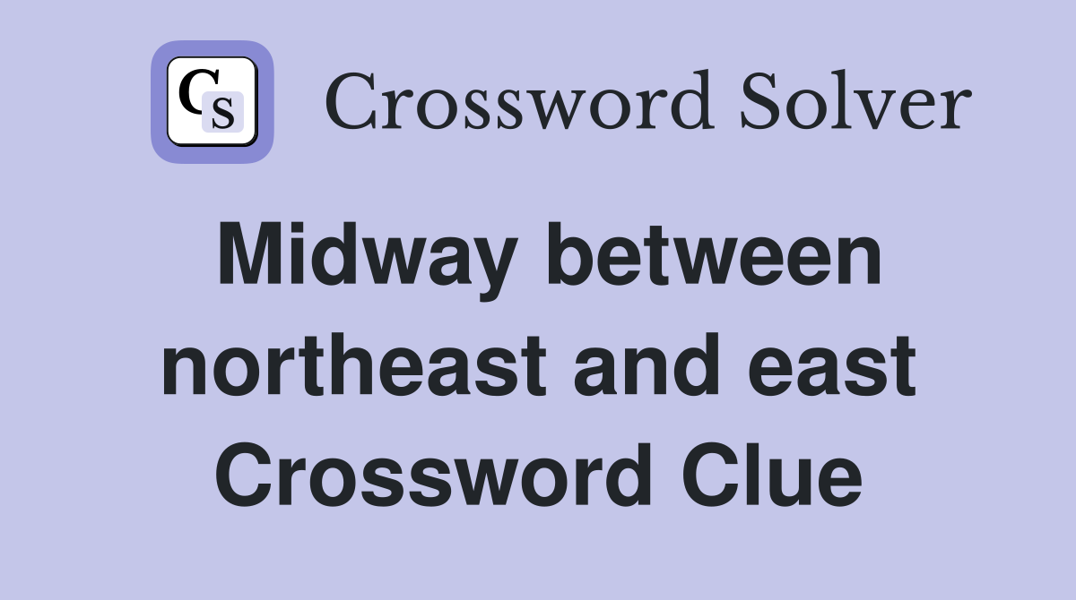 Midway between northeast and east Crossword Clue