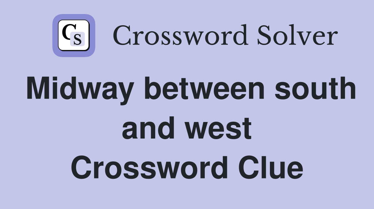 Midway between south and west Crossword Clue