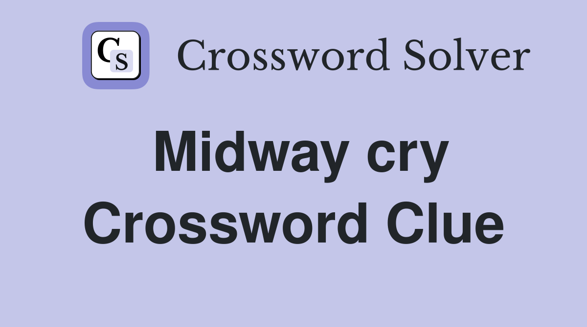 Midway cry Crossword Clue
