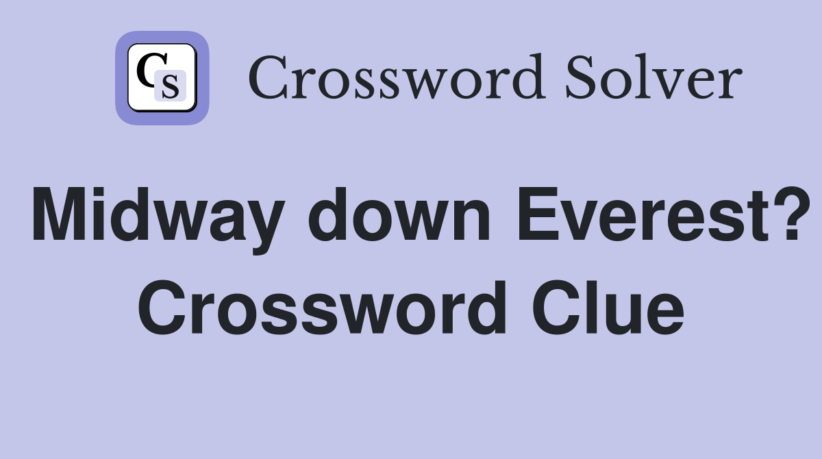 Midway down Everest? Crossword Clue