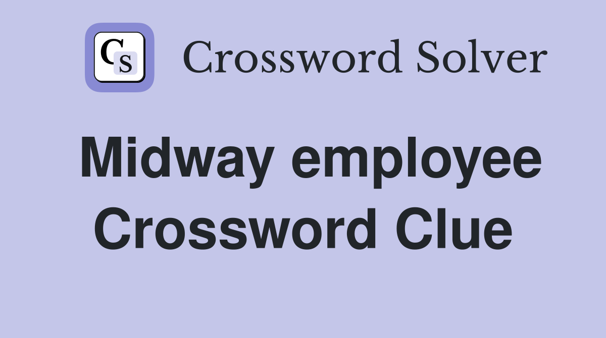 Midway employee Crossword Clue