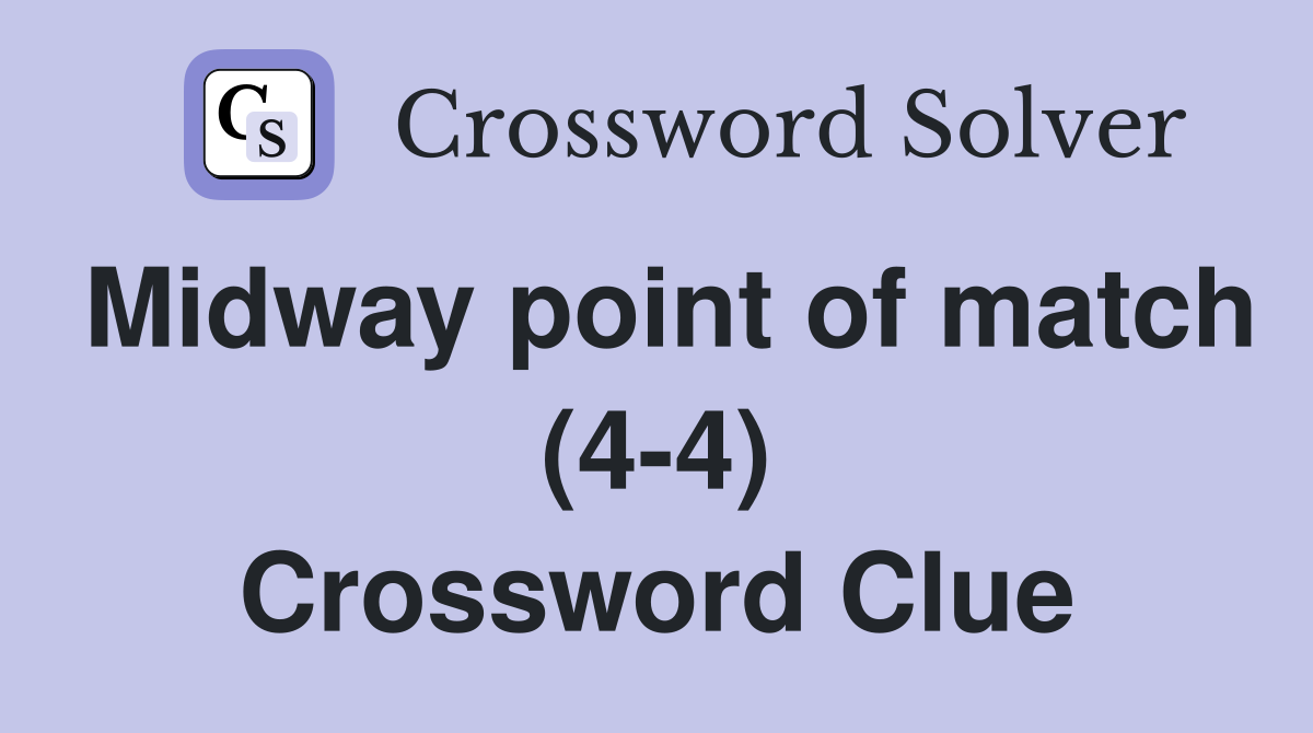 Midway point of match (4-4) Crossword Clue