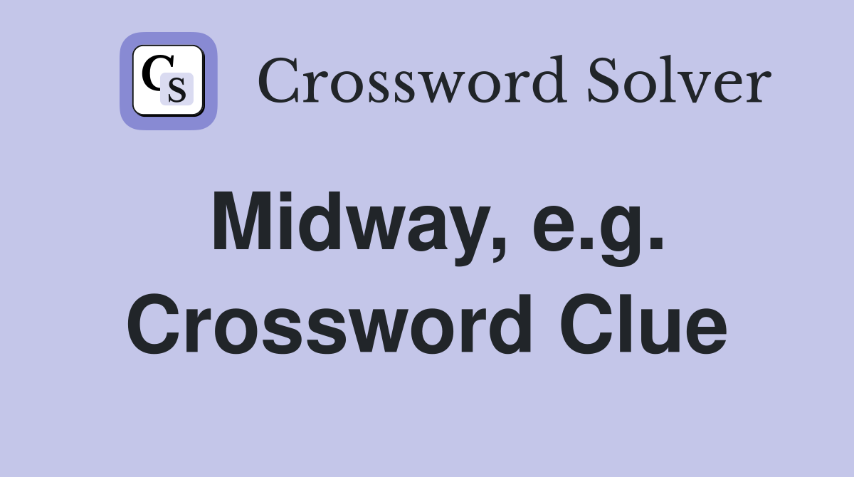 Midway, e.g. Crossword Clue