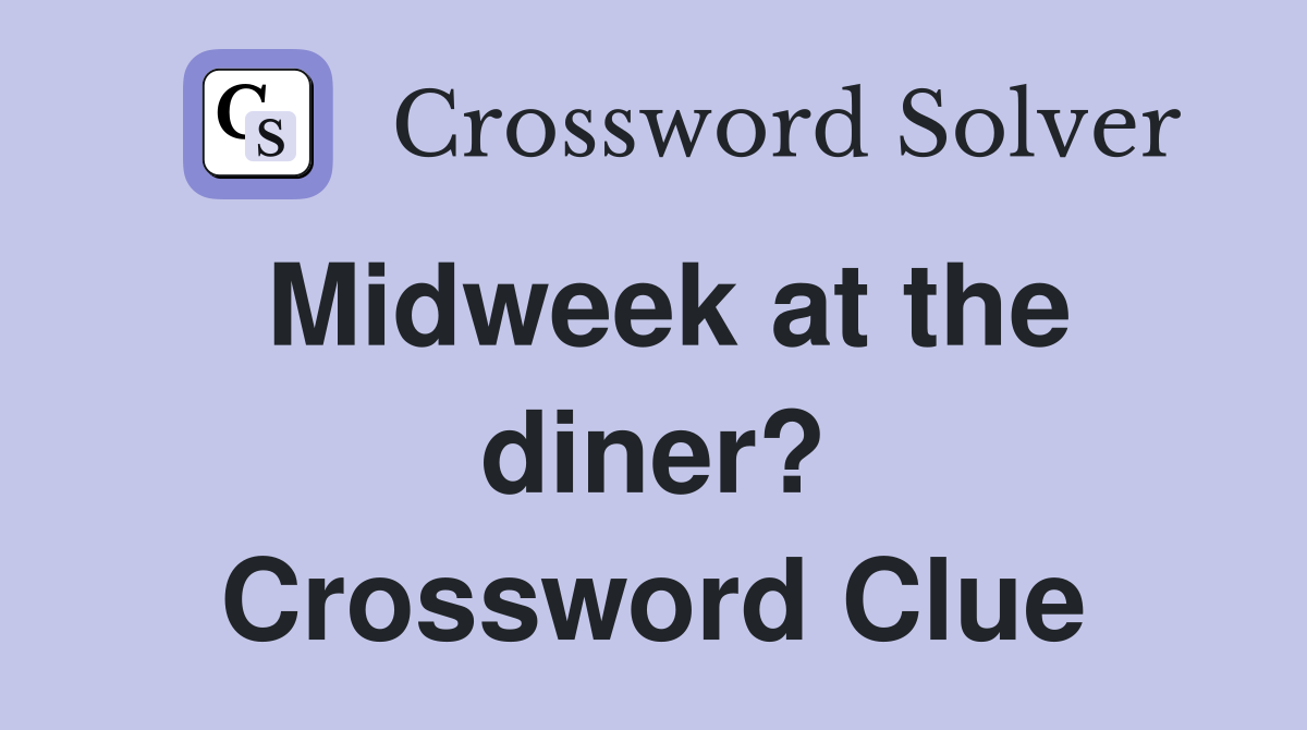 Midweek at the diner? Crossword Clue
