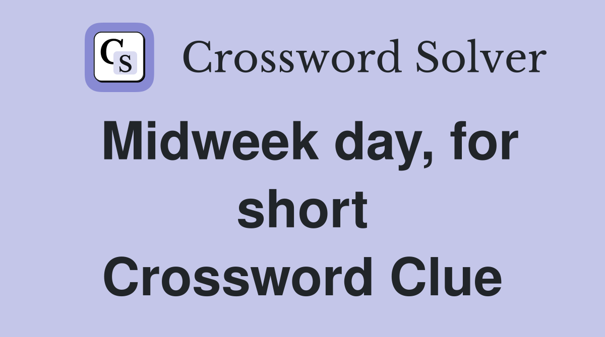 Midweek day, for short Crossword Clue