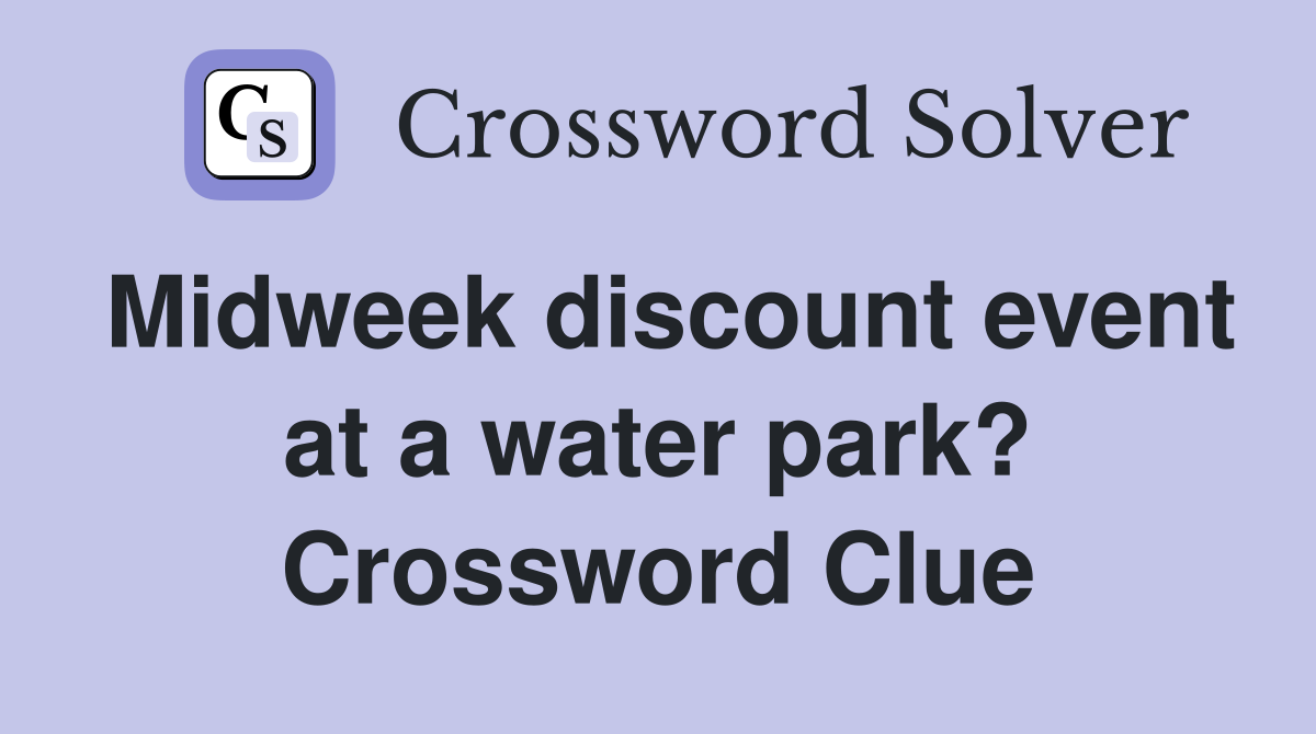 Midweek discount event at a water park? Crossword Clue