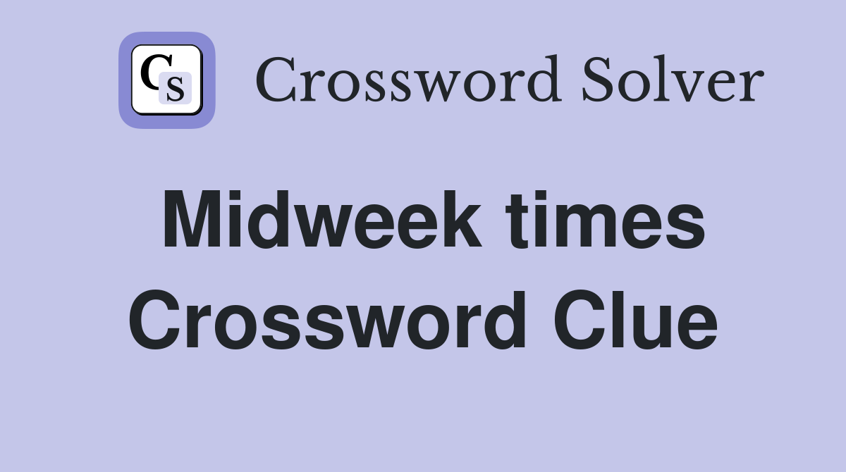 Midweek times Crossword Clue
