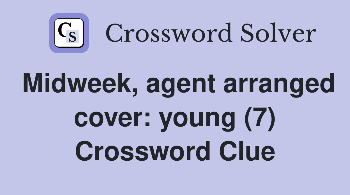 Midweek, agent arranged cover: young (7) Crossword Clue