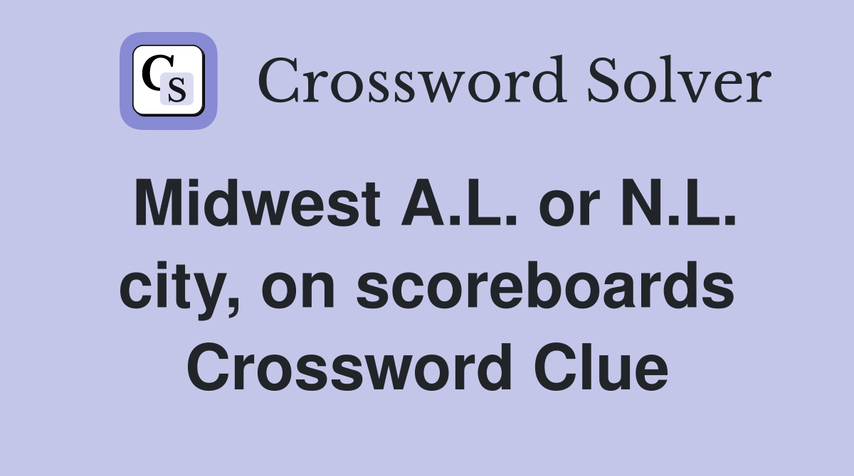 Midwest A.L. or N.L. city, on scoreboards Crossword Clue
