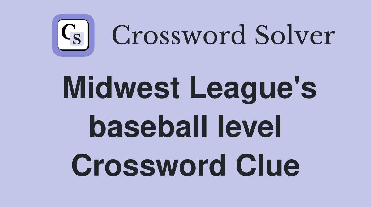 Midwest League's baseball level Crossword Clue