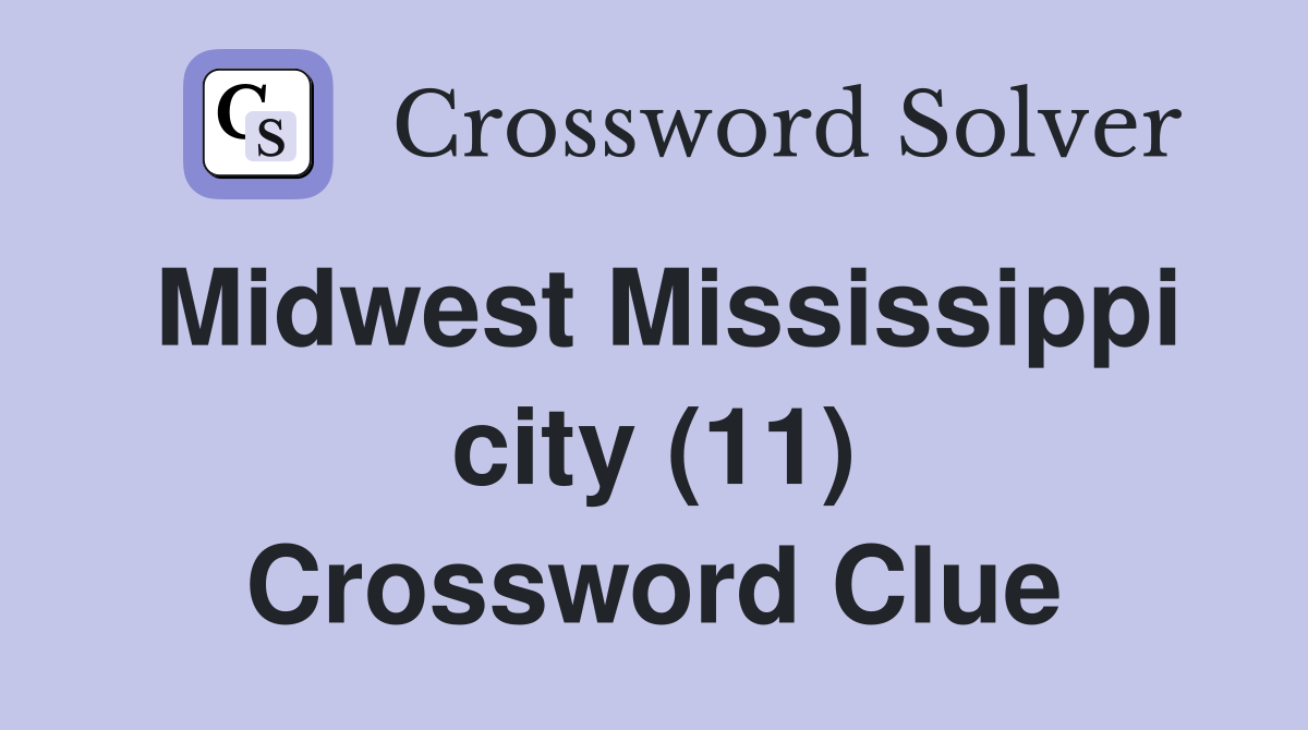 Midwest Mississippi city (11) Crossword Clue