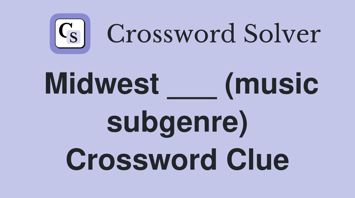 Midwest ___ (music subgenre) Crossword Clue