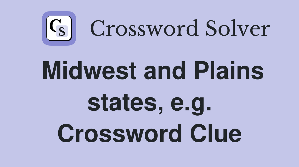 Midwest and Plains states, e.g. Crossword Clue