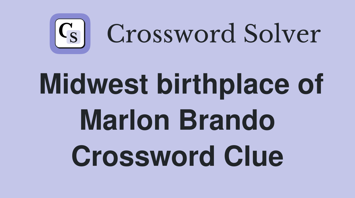 Midwest birthplace of Marlon Brando Crossword Clue