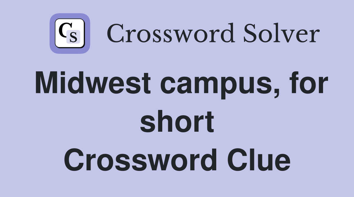 Midwest campus, for short Crossword Clue