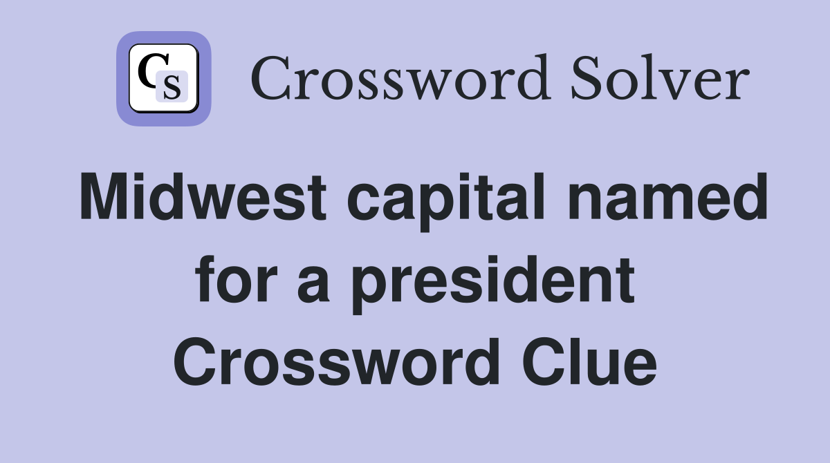 Midwest capital named for a president Crossword Clue