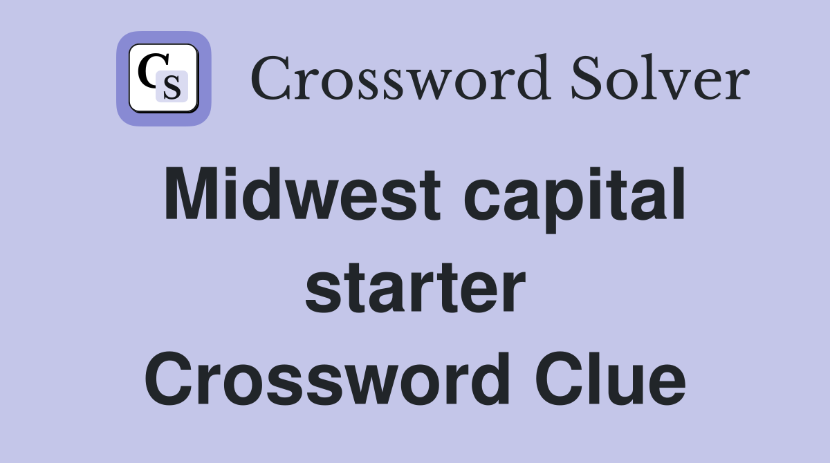Midwest capital starter Crossword Clue