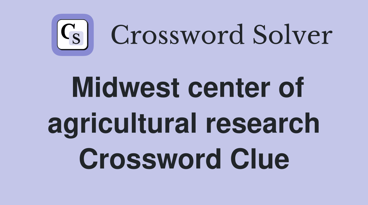 Midwest center of agricultural research Crossword Clue