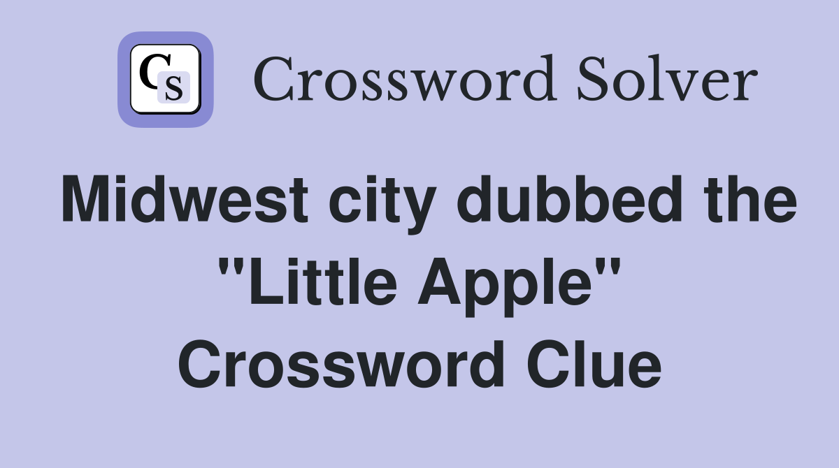 Midwest city dubbed the "Little Apple" Crossword Clue