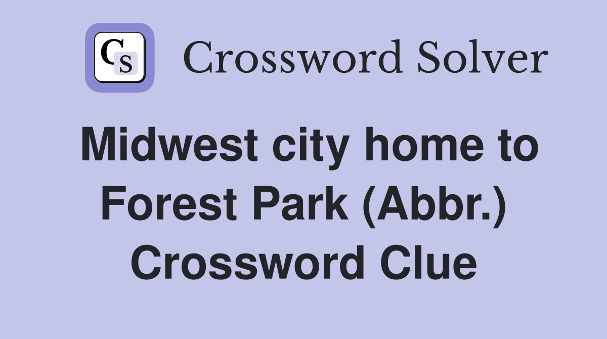 Midwest city home to Forest Park (Abbr.) Crossword Clue