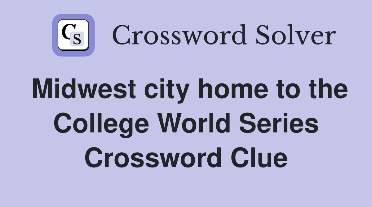 Midwest city home to the College World Series Crossword Clue